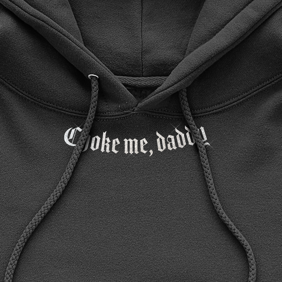 Choke Me Daddy Hoodie